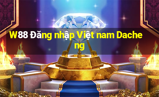 W88 Đăng nhập Việt nam Dacheng