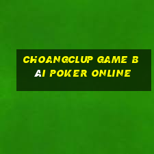 Choangclup Game Bài Poker Online