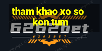 tham khao xo so kon tum