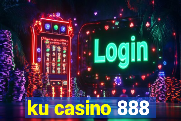 ku casino 888