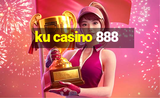 ku casino 888