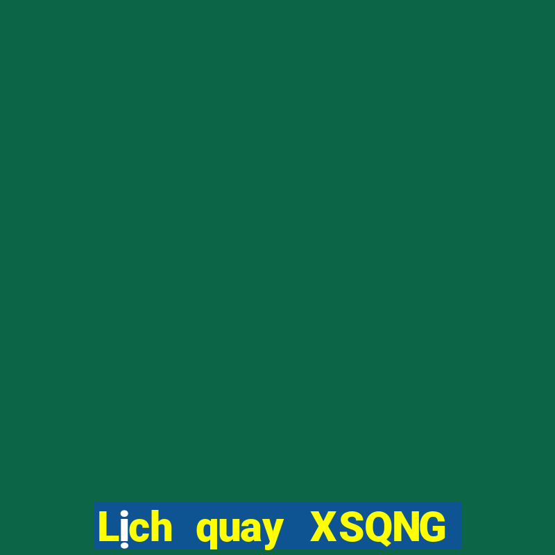 Lịch quay XSQNG ngày thứ năm