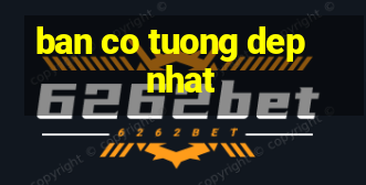 ban co tuong dep nhat