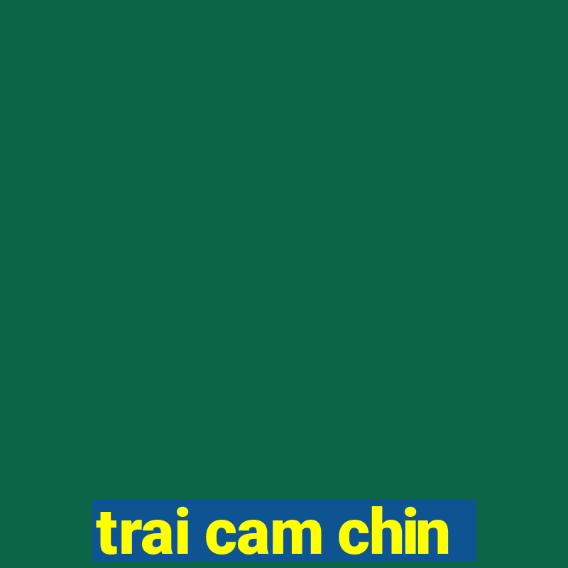 trai cam chin