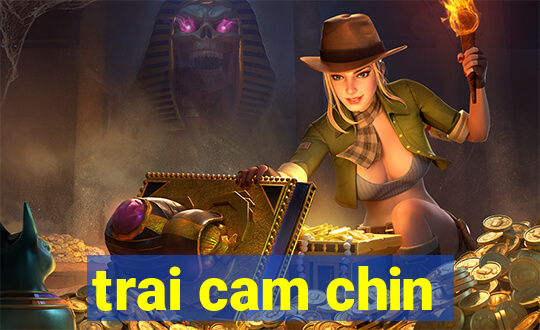 trai cam chin