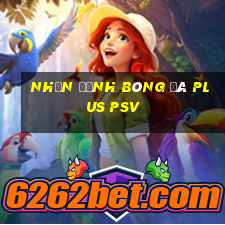 nhận định bóng đá plus psv