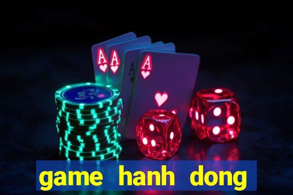 game hanh dong mien phi