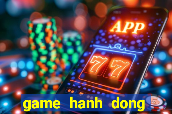 game hanh dong mien phi