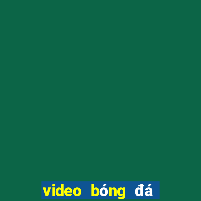 video bong da dem qua