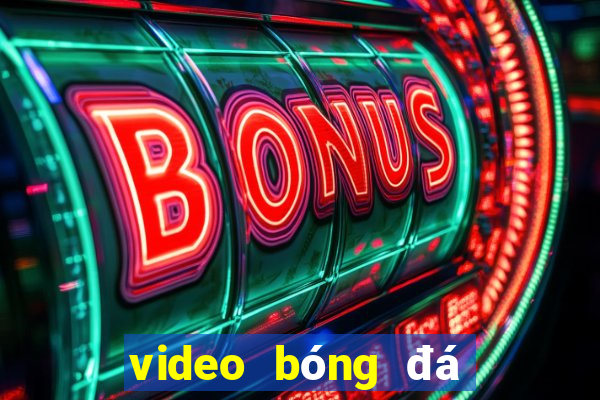 video bong da dem qua