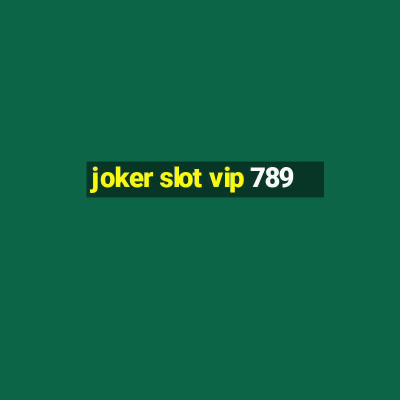 joker slot vip 789