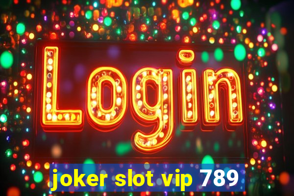 joker slot vip 789