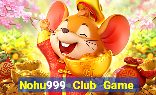 Nohu999 Club Game Bài Tài Xỉu