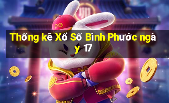 Thống kê Xổ Số Bình Phước ngày 17