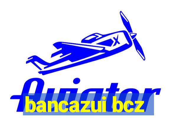 bancazui bcz