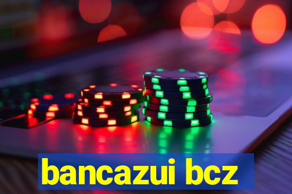 bancazui bcz