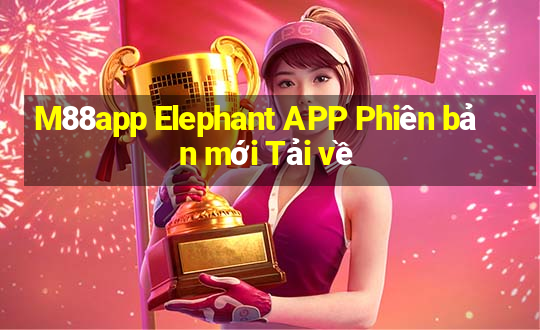 M88app Elephant APP Phiên bản mới Tải về