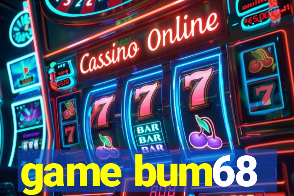 game bum68