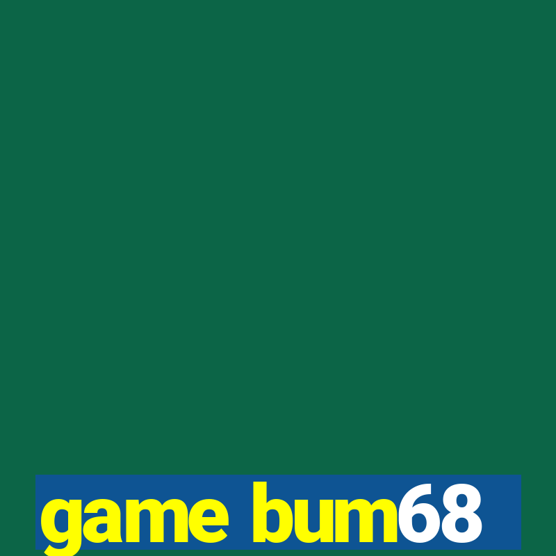 game bum68