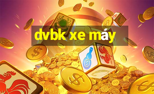 dvbk xe máy