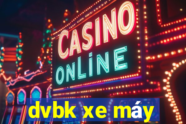 dvbk xe máy