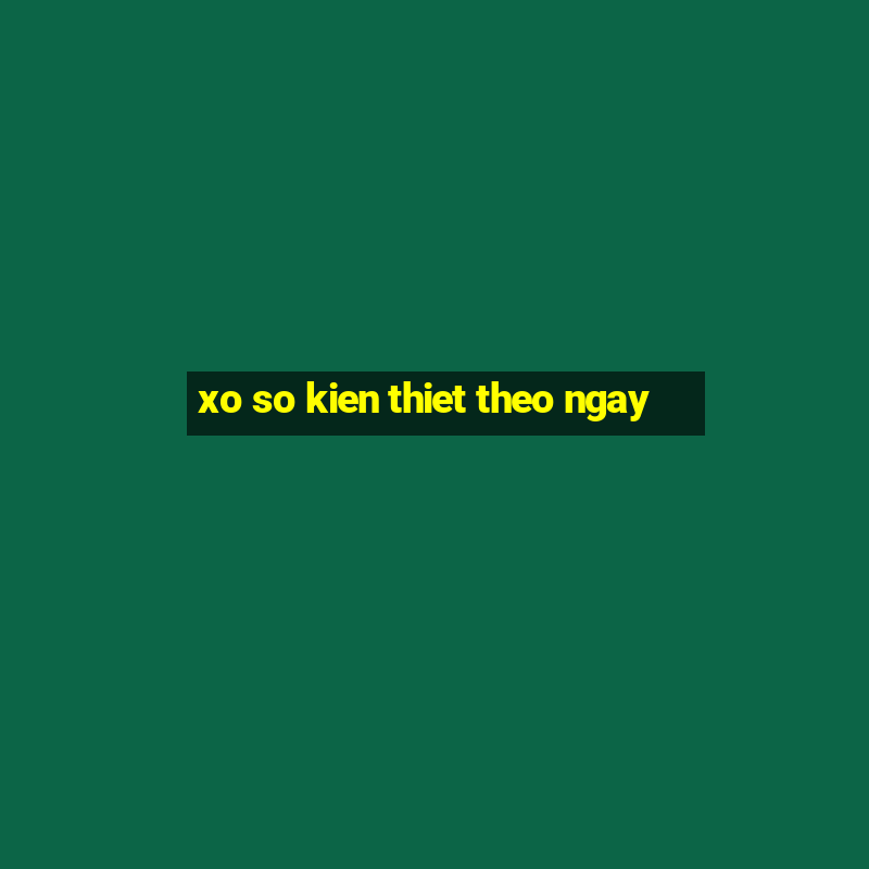 xo so kien thiet theo ngay