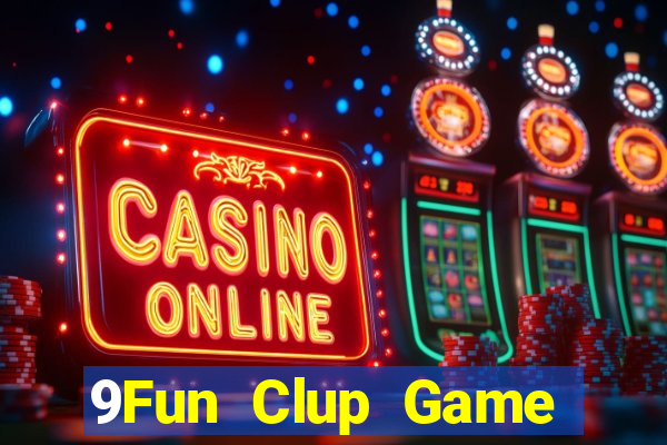 9Fun Clup Game Bài Nổ Hũ Uy Tín