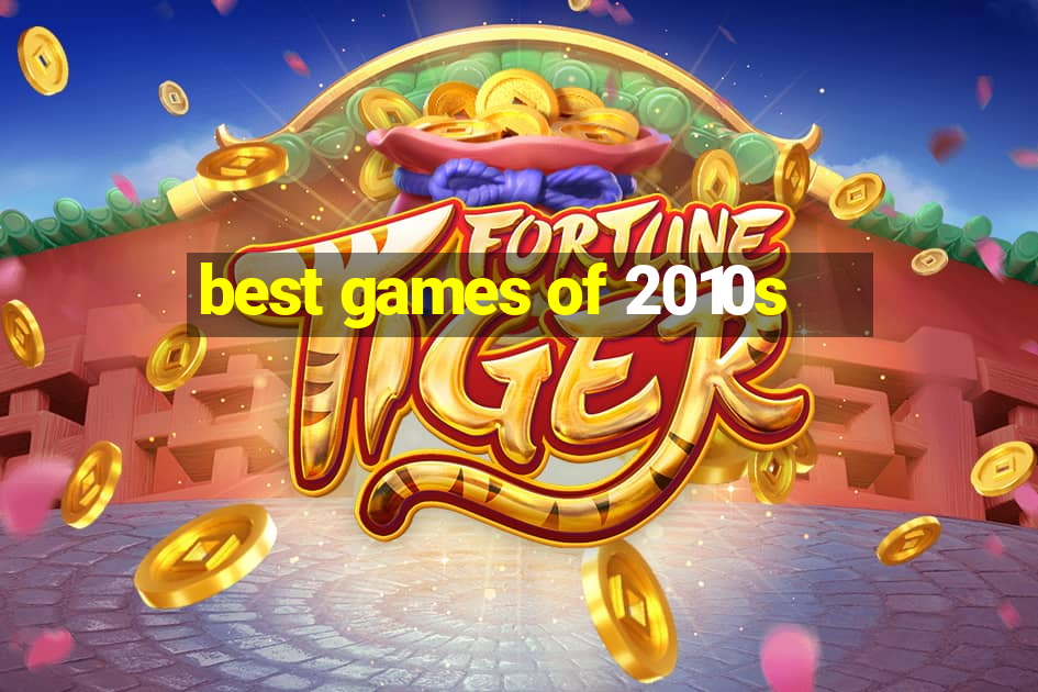 best games of 2010s