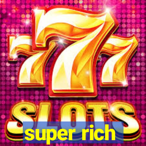 super rich