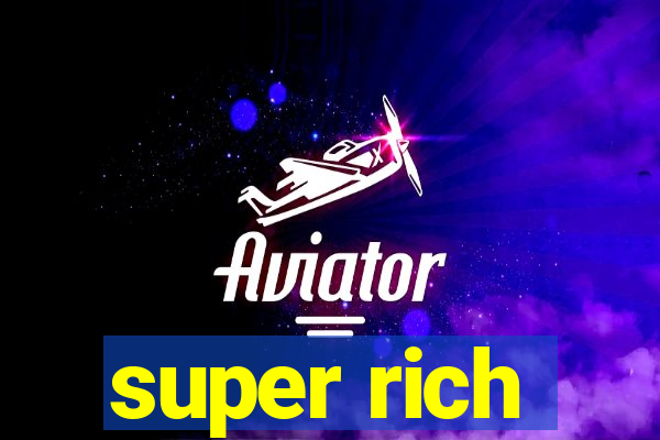 super rich