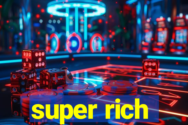 super rich