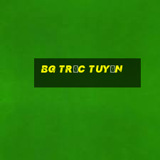 BG TRỰC TUYẾN