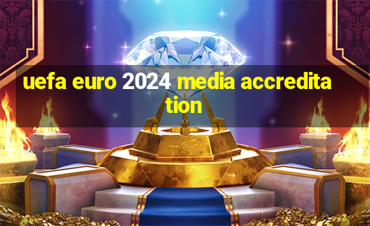 uefa euro 2024 media accreditation