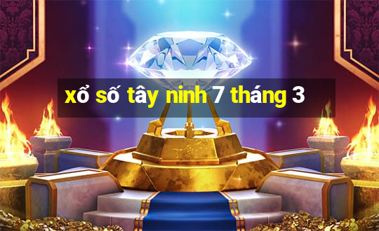 xổ số tây ninh 7 tháng 3