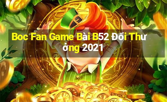 Boc Fan Game Bài B52 Đổi Thưởng 2021