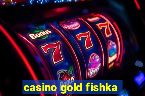 casino gold fishka