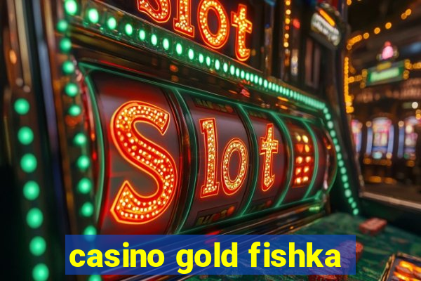 casino gold fishka