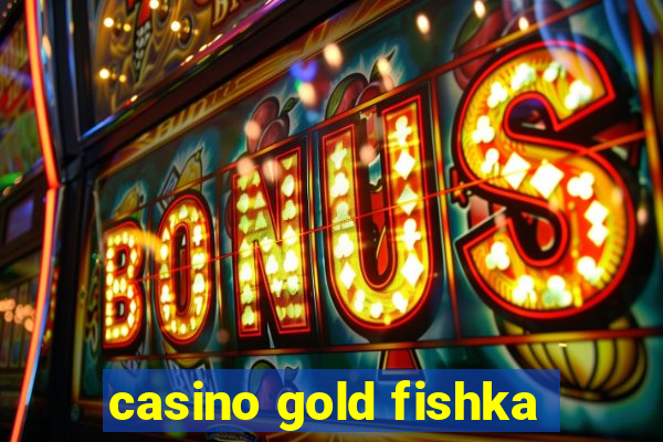 casino gold fishka