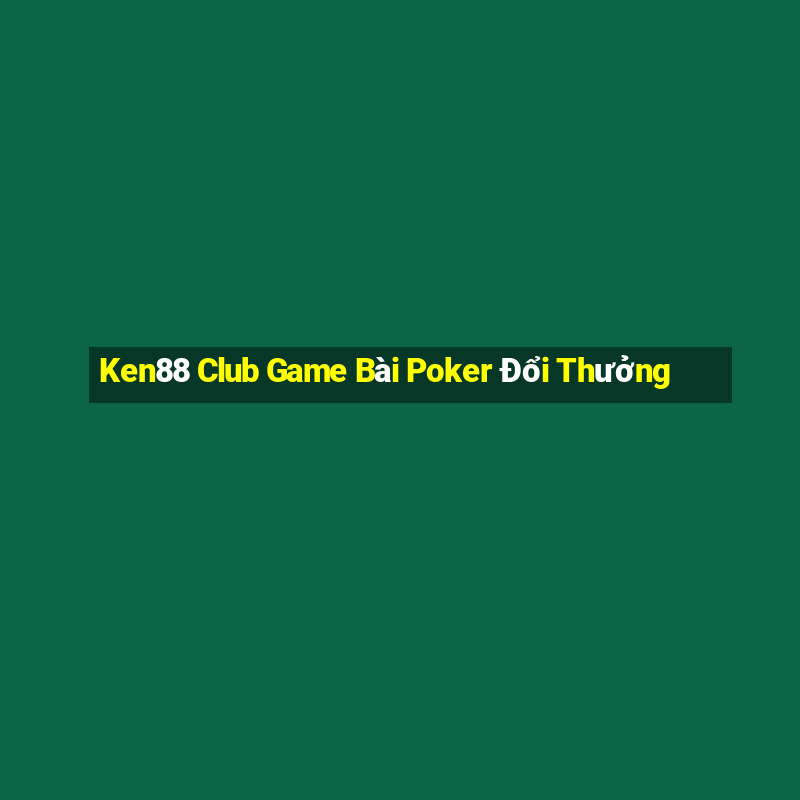 Ken88 Club Game Bài Poker Đổi Thưởng