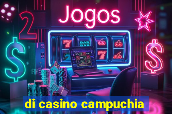 di casino campuchia