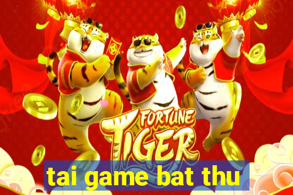 tai game bat thu