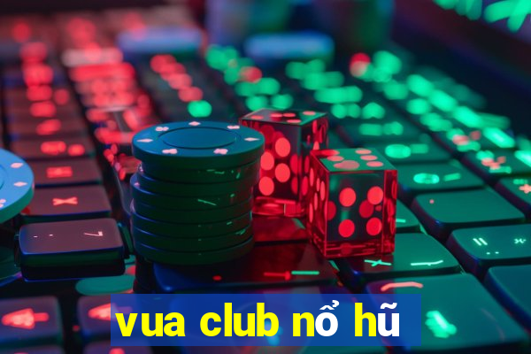 vua club nổ hũ