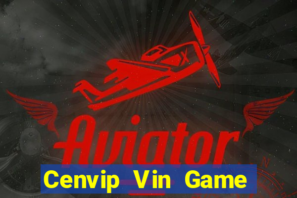 Cenvip Vin Game Bài Lừa Đảo