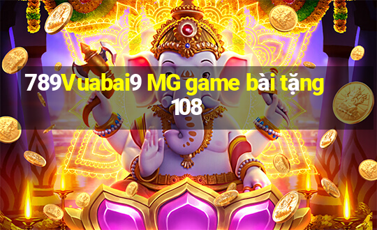 789Vuabai9 MG game bài tặng 108