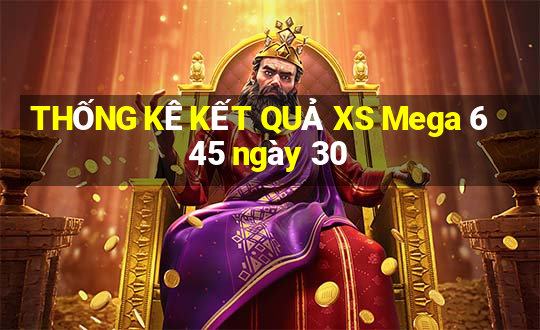 THỐNG KÊ KẾT QUẢ XS Mega 6 45 ngày 30