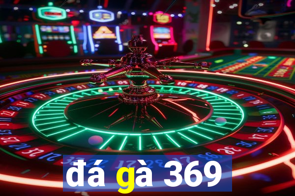 đá gà 369