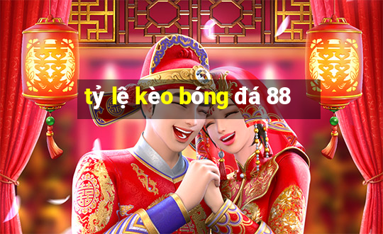 tỷ lệ kèo bóng đá 88