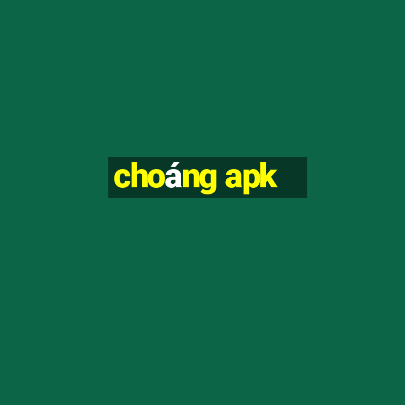 choáng apk