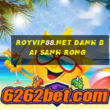 Royvip88.Net Danh Bai Sanh Rong