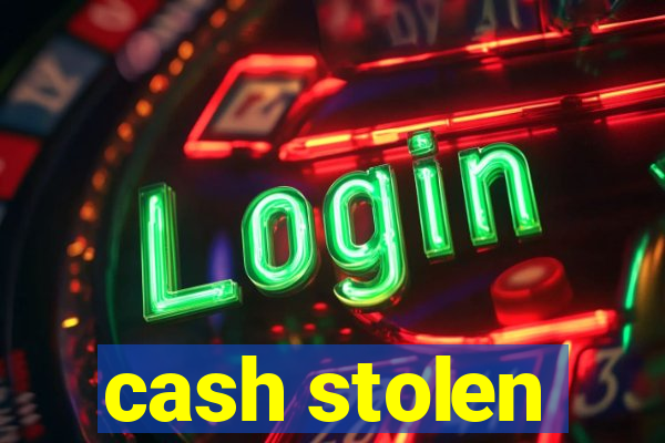 cash stolen